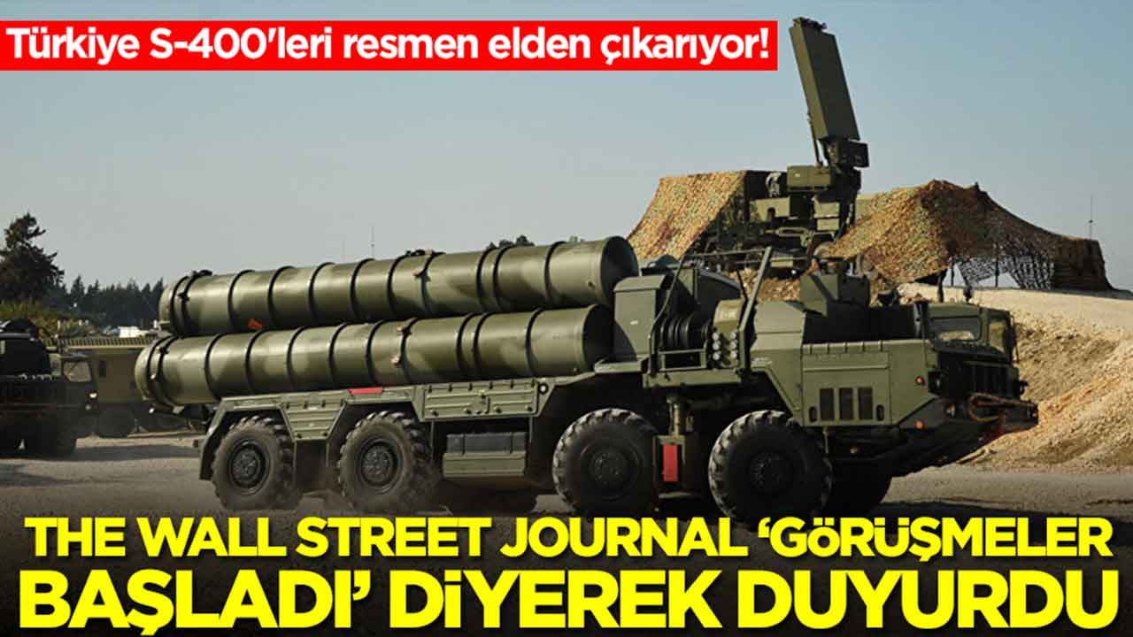Türkiye S-400'leri resmen elden çıkarıyor! The Wall Street Journal 'görüşmeler başladı' diyerek duyurdu