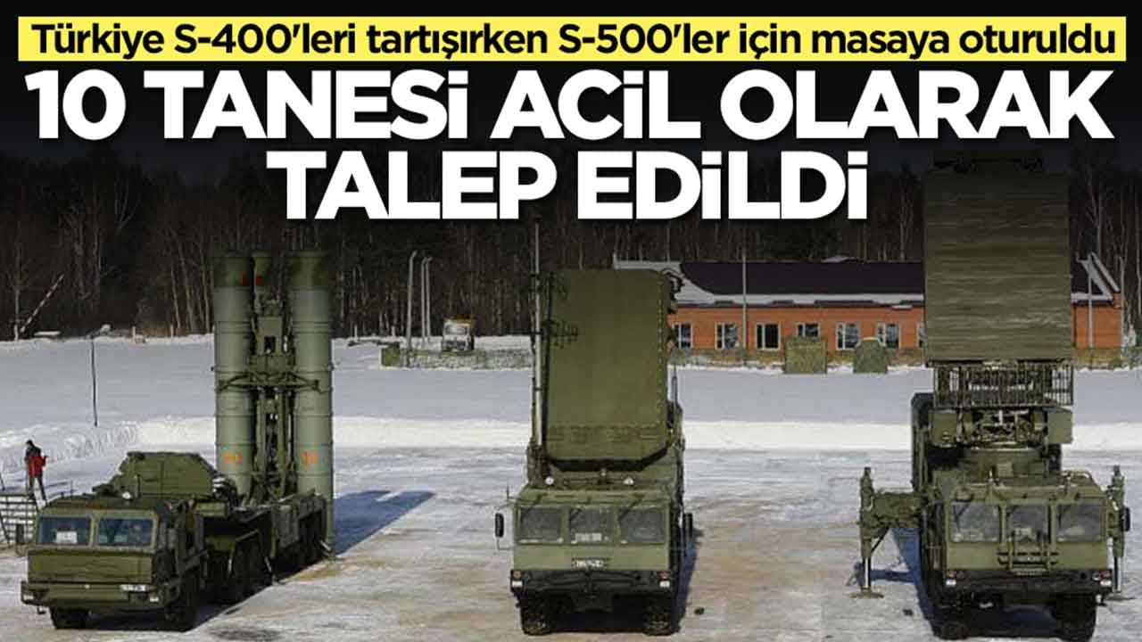 Türkiye S-400'leri tartışırken S-500'ler için masaya oturuldu: 10 tanesi acil olarak talep edildi