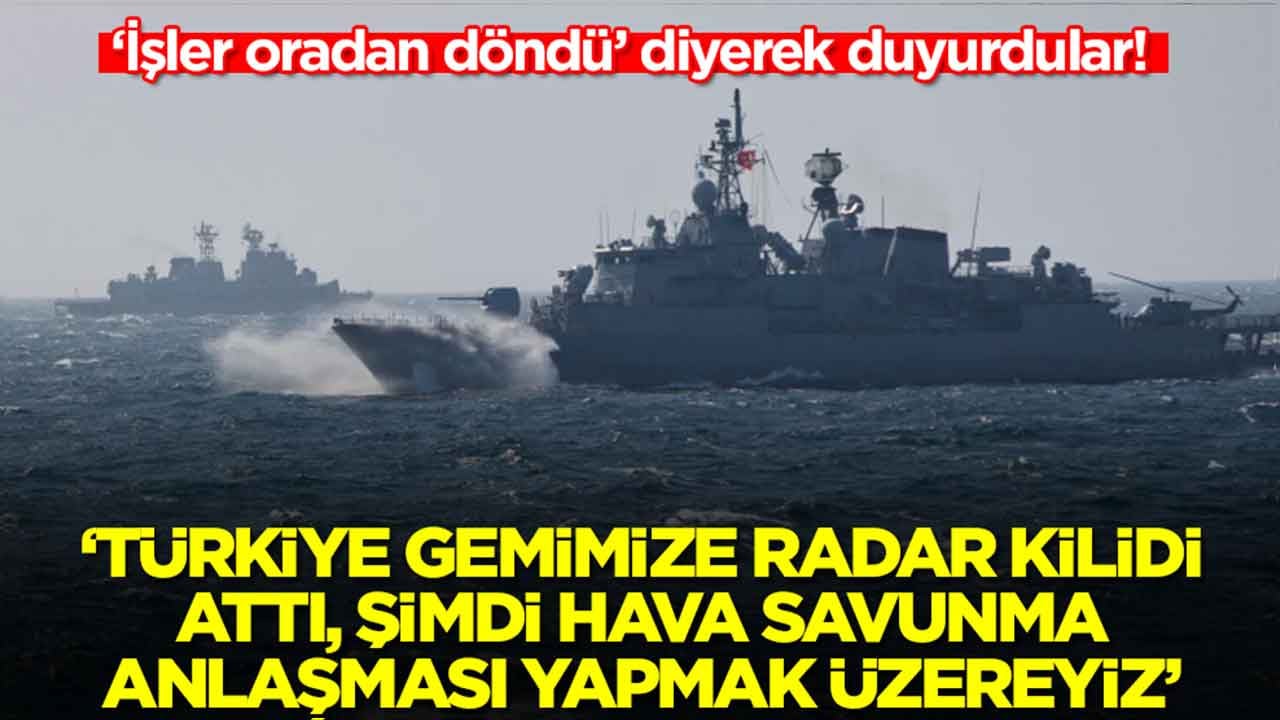 'Türkiye savaş gemimize radar kilidi attı, şimdi hava savunma anlaşması yapmak üzereyiz'