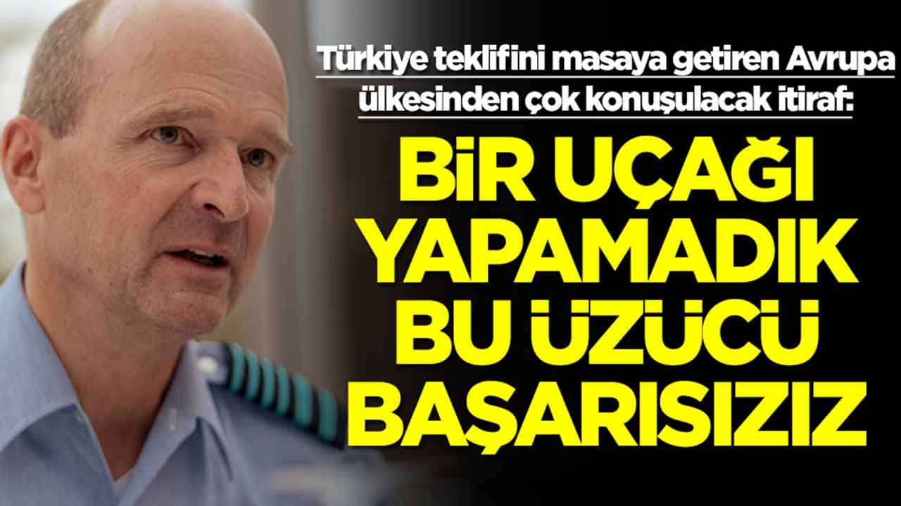 Türkiye teklifini masaya getiren Avrupa ülkesinden itiraf: Bir uçağı yapamaıdık bu üzücü, başarısızız