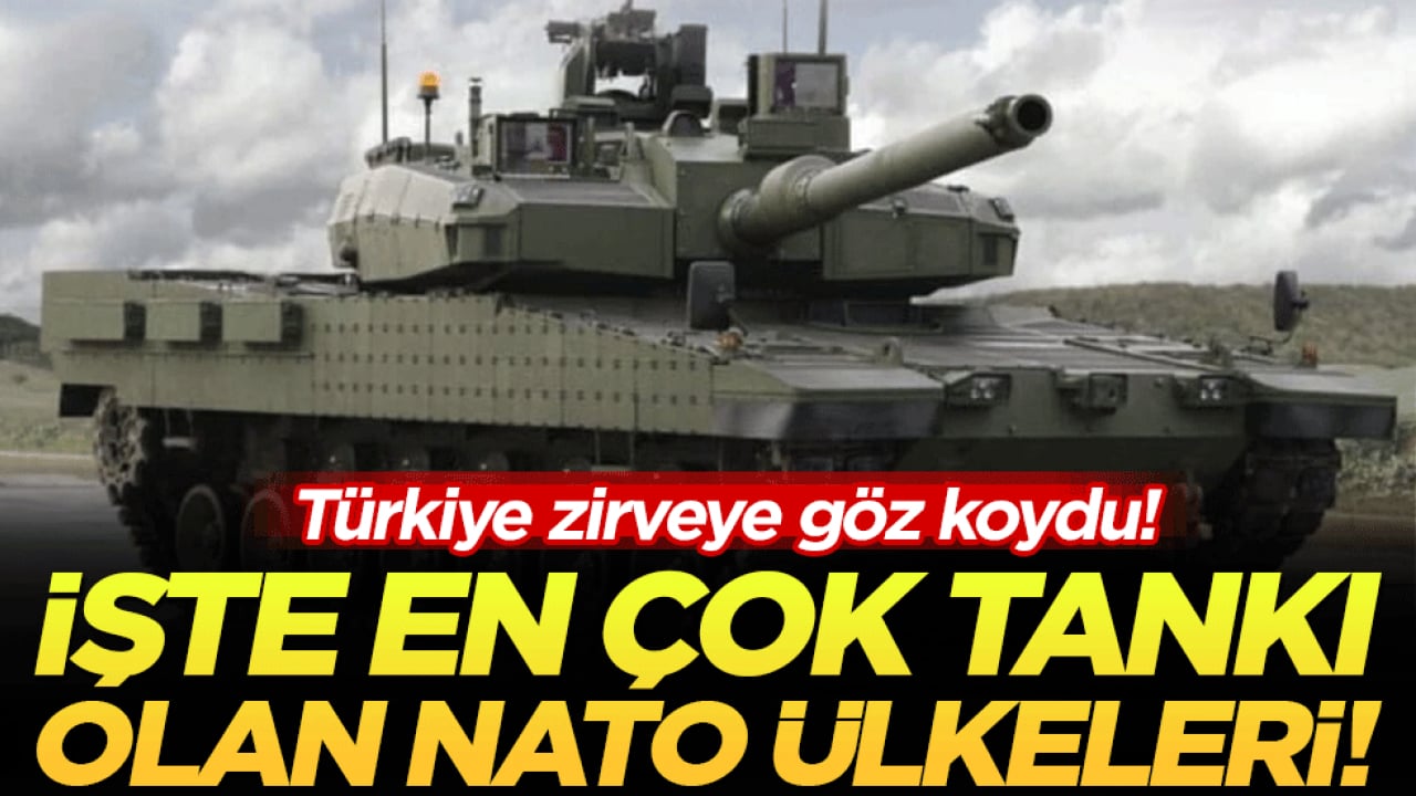 Türkiye zirveye göz koydu! İşte en çok tankı olan NATO ülkeleri!
