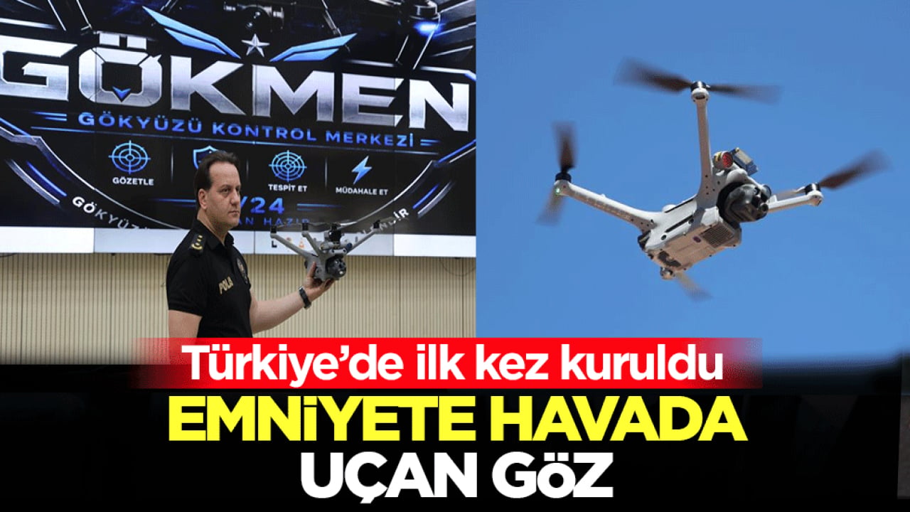 Türkiye’de ilk kez kuruldu: Emniyet teşkilatının havada uçan gözü