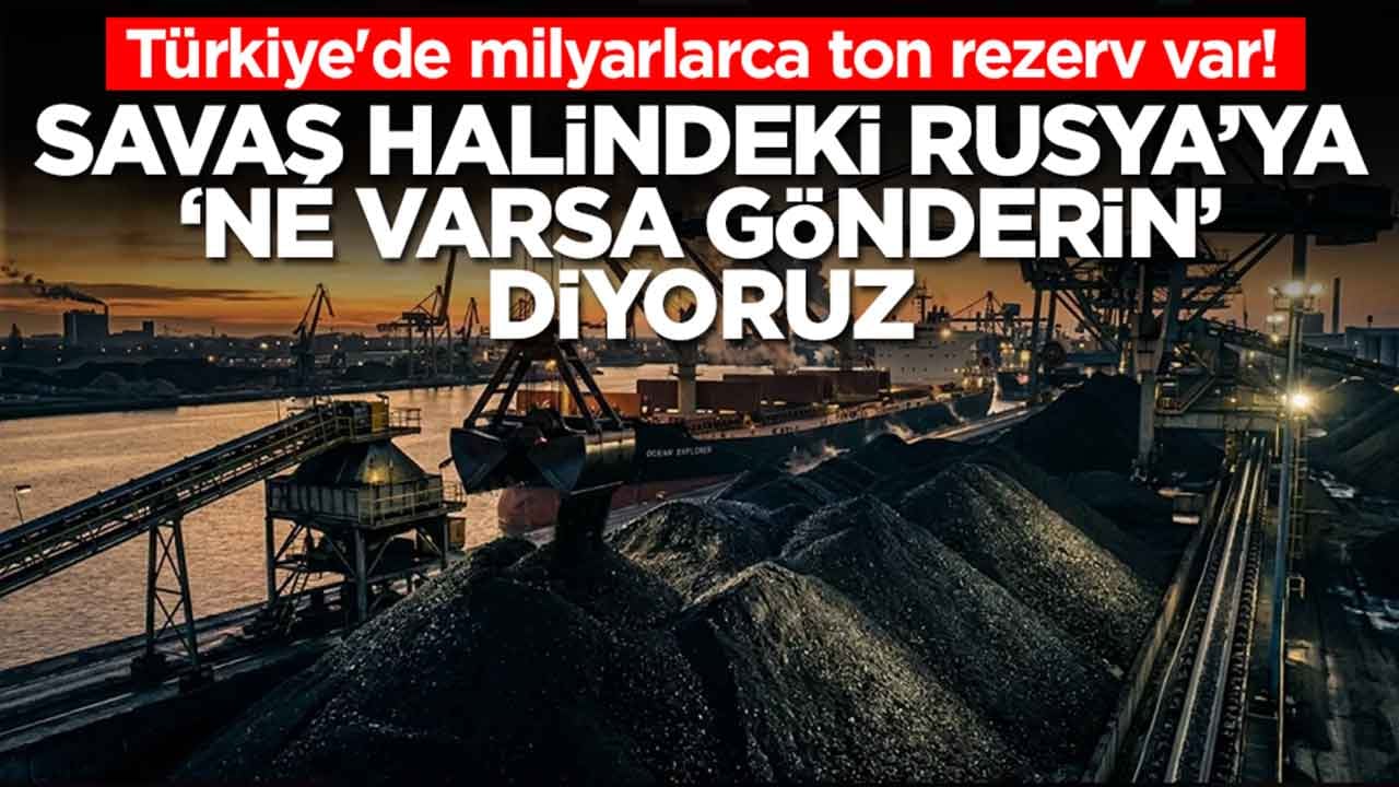 Türkiye'de milyarlarca ton rezerv var: Savaş halindeki Rusya'ya 'ne varsa ne şartlar olursa gönderin' diyoruz