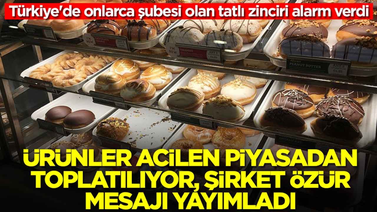 Türkiye'de onlarca şubesi olan tatlı zinciri alarm verdi: Ürünler acilen piyasadan toplatılıyor