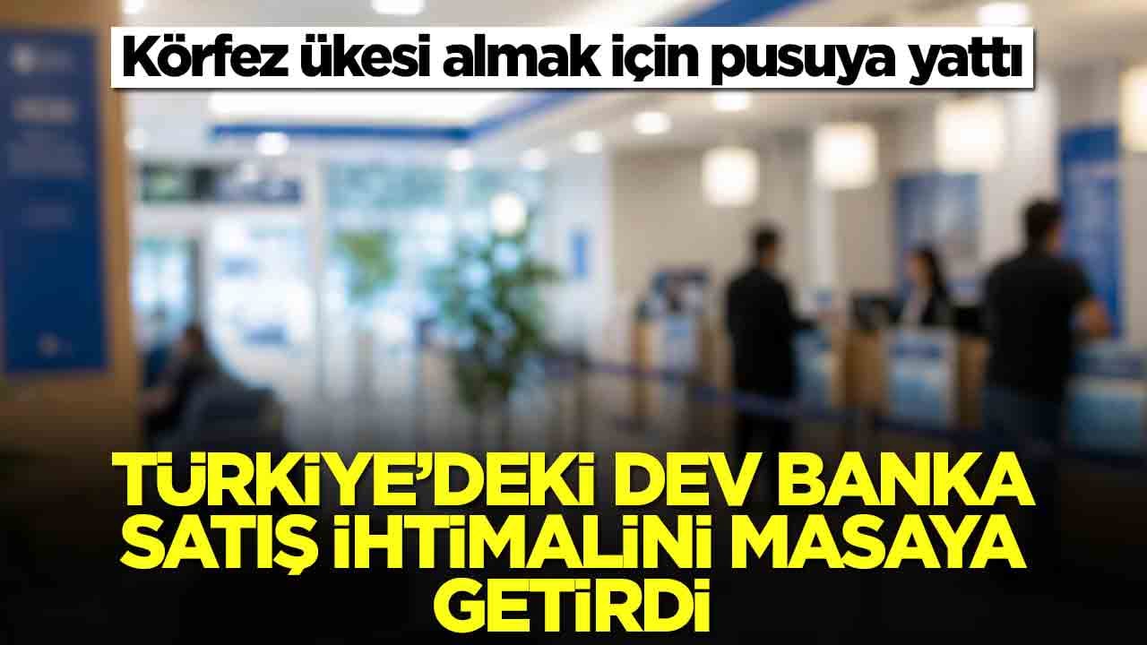 Türkiye'deki ünlü banka 'satış' ihtimalini masaya getirdi: Körfez ülkesi almak için pusuya yattı