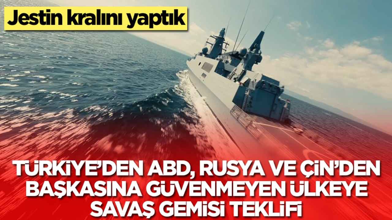 Türkiye'den ABD, Çin ve Rusya dışında kimseye güvenmeyen ülkeye savaş gemisi teklifi: Jestin kralını yaptık