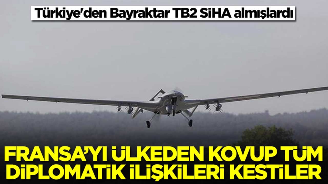 Türkiye'den Bayraktar TB2 SİHA almışlardı: Fransa'yı ülkeden kovup tüm diplomatik ilişkileri kestiler