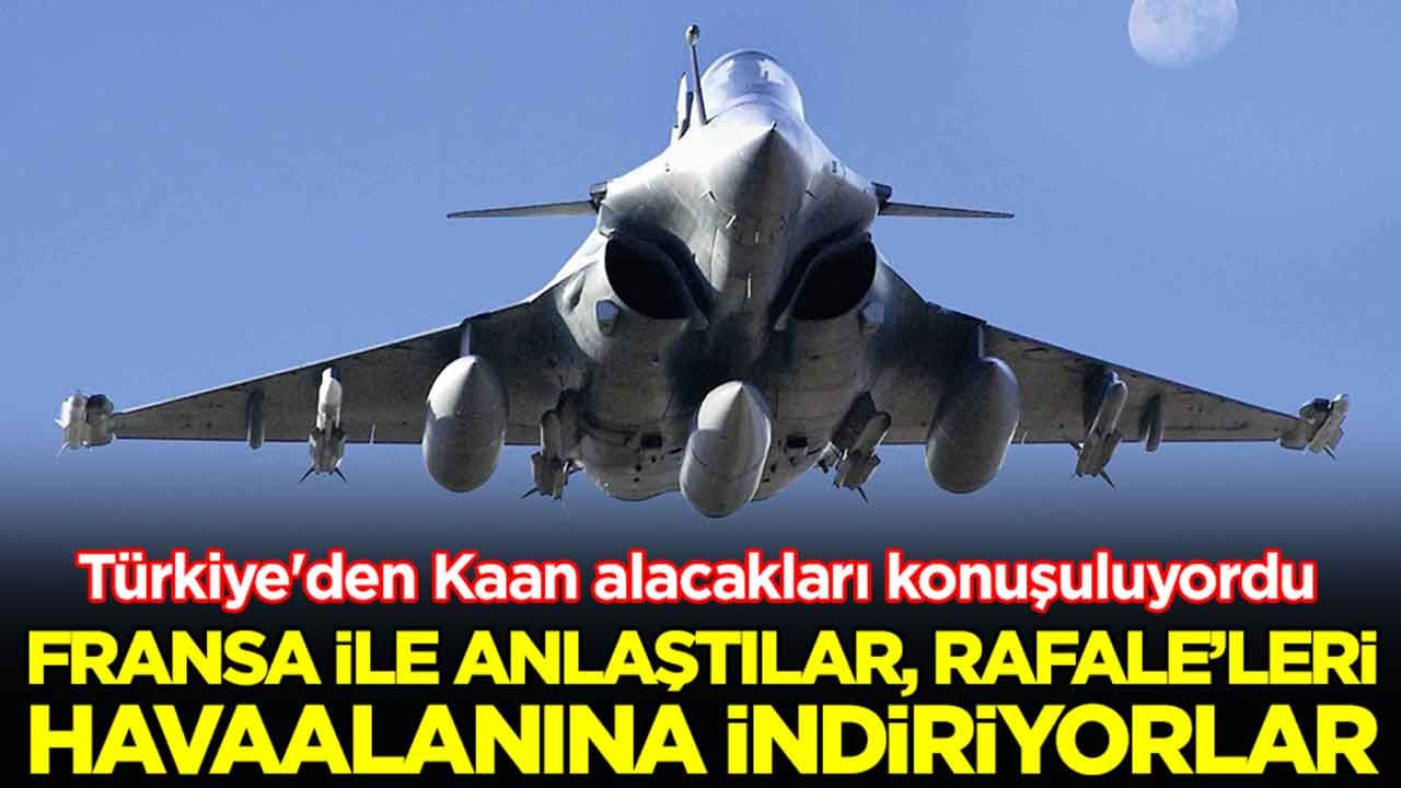 Türkiye'den Kaan alacakları konuşuluyordu: Fransa ile anlaştılar, Rafale'leri havaalanına indiriyorlar