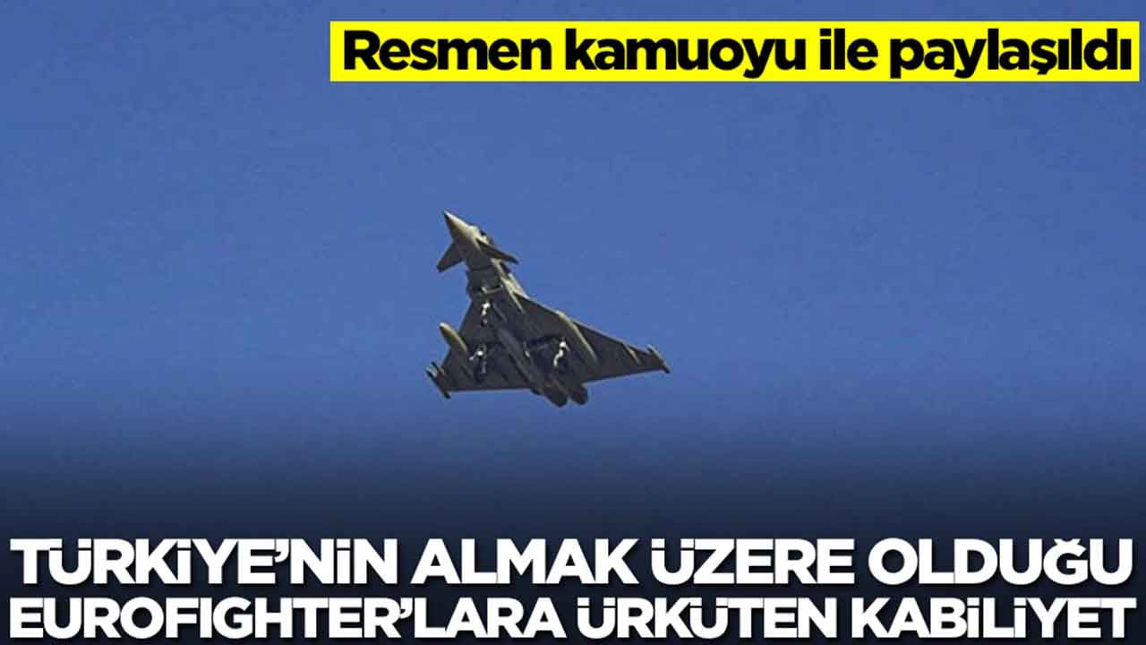 Türkiye'nin almak üzere olduğu Eurofighter'lara ürküten kabiliyet: Resmen kamuoyu ile paylaşıldı