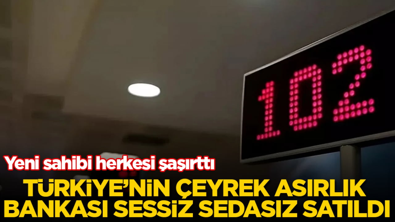 Türkiye’nin çeyrek asırlık bankası sessiz sedasız satıldı! Yeni sahibi herkesi şaşırttı