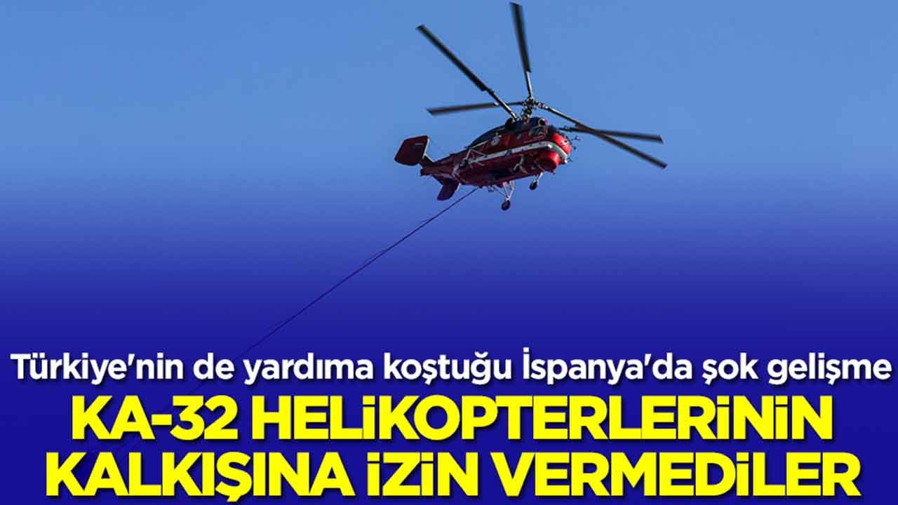 Türkiye'nin de yardıma koştuğu İspanya'da şok gelişme: Ka-32 helikopterlerinin kalkışına izin vermediler