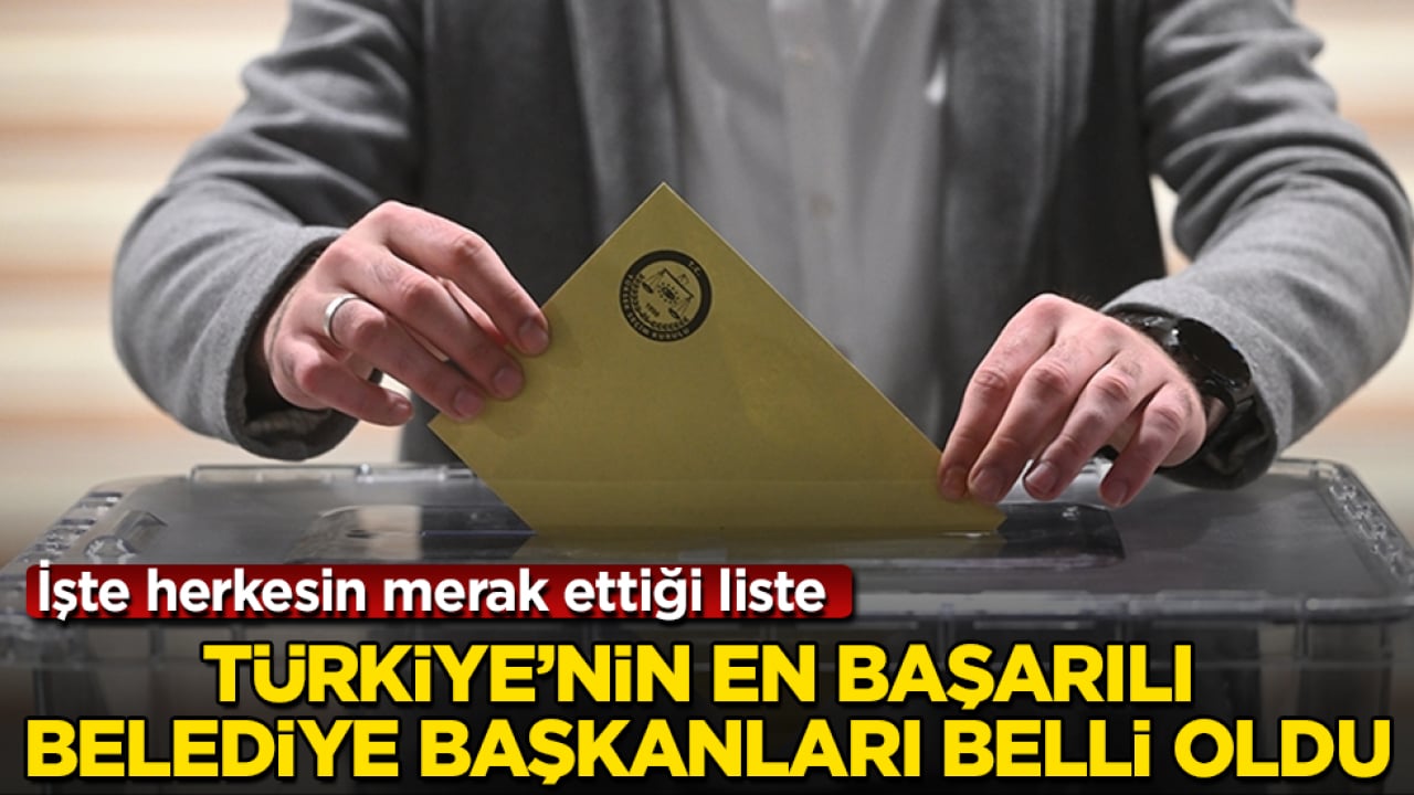 Türkiye’nin en başarılı belediye başkanları belli oldu! İşte herkesin merak ettiği liste