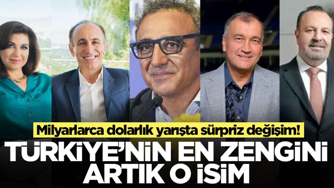 Milyarlarca dolarlık yarışta sürpriz değişim: Türkiye'nin en zengini artık o isim