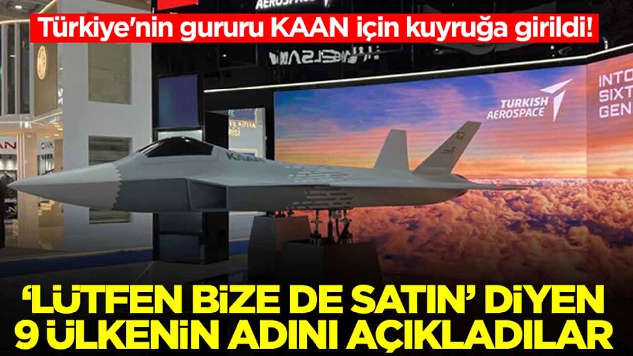 Türkiye'nin gururu KAAN için kuyruğa girildi: 'Lütfen bize de satın' diyen 9 ülkenin adını açıkladılar