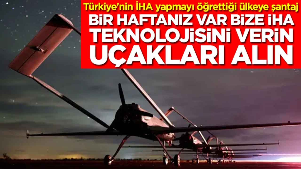 Türkiye'nin İHA yapmayı öğrettiği ülkeye şantaj: Bir haftanız var bize İHA teknolojisini verin, uçakları alın