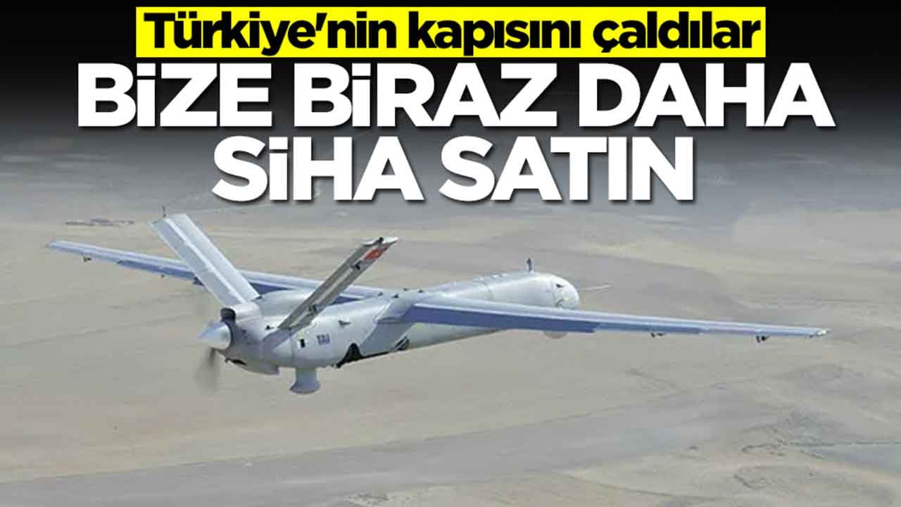 Türkiye'nin kapısını çaldılar: Bize biraz daha SİHA satın