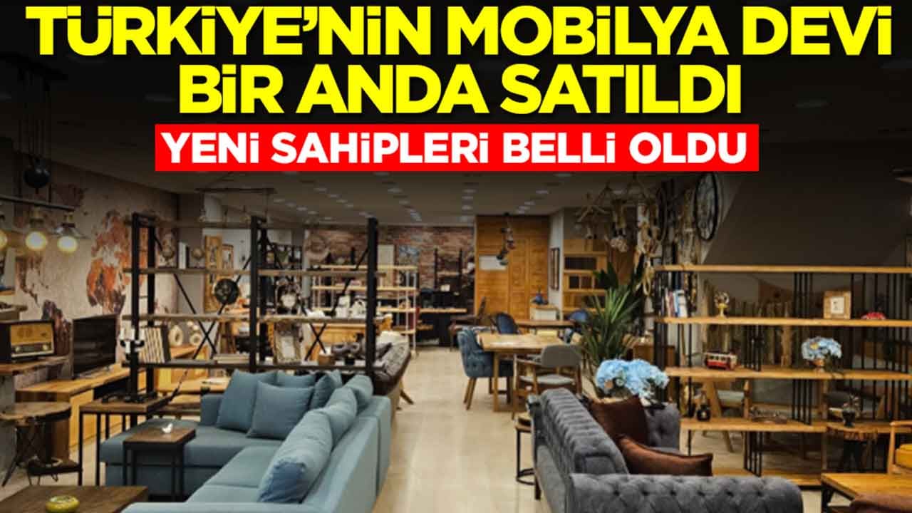 Türkiye'nin mobilya devi bir anda satıldı: Yeni sahibi belli oldu