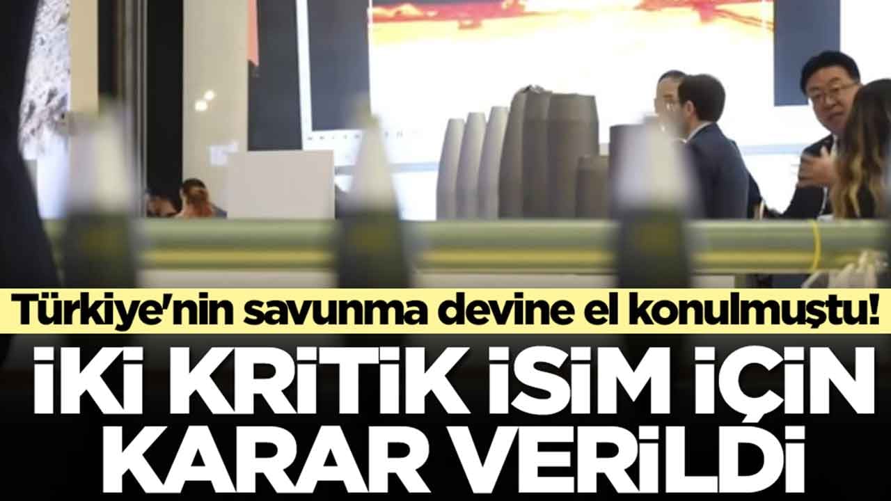 Türkiye'nin savunma devine el konulmuştu: İki isim için karar verildi