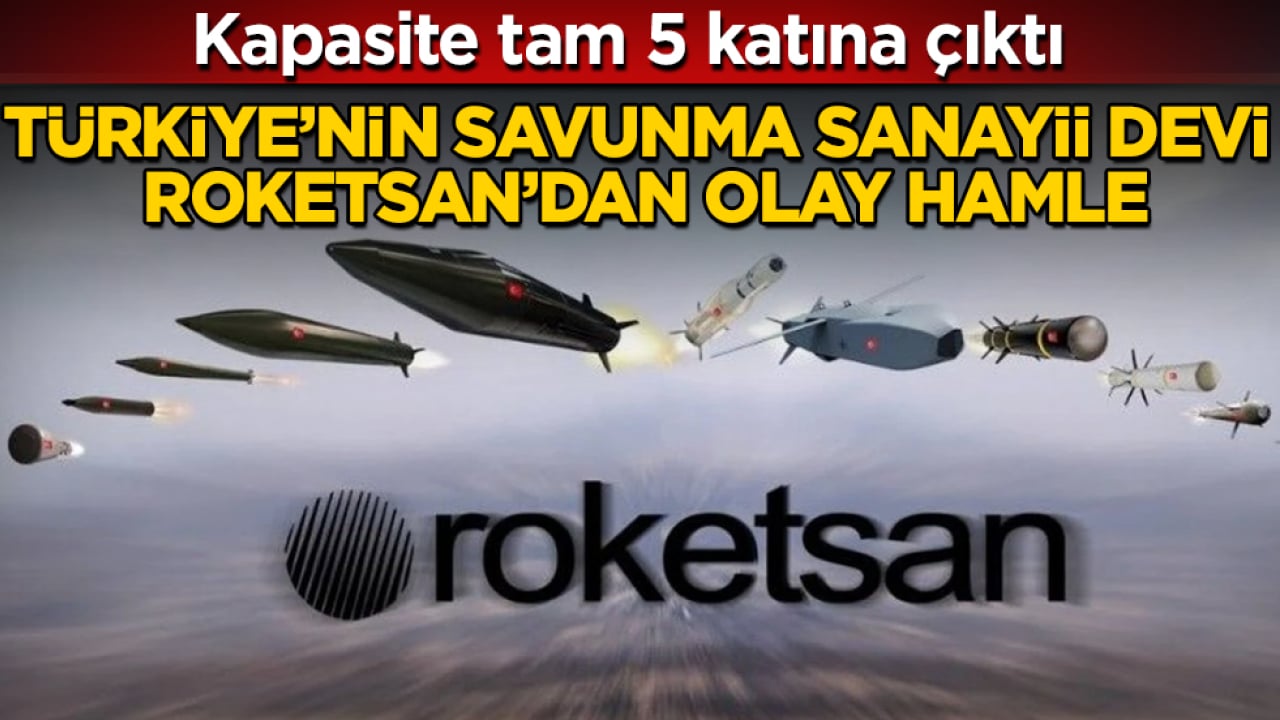 Türkiye’nin savunma sanayii devi ROKETSAN’dan olay hamle! Kapasite tam 5 katına çıktı