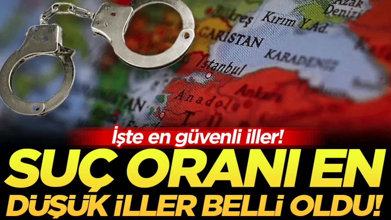 Türkiye'nin suç oranı en düşük illeri belli oldu! İşte en güvenli şehirler!