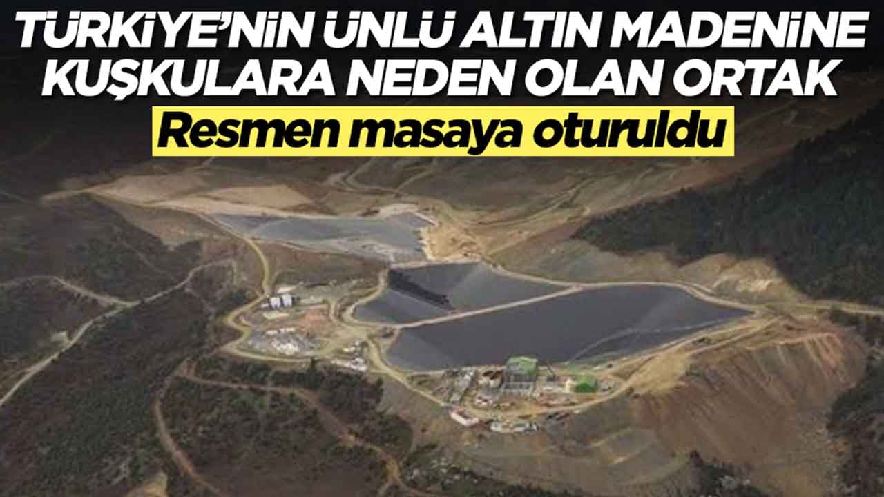 Türkiye'nin ünlü altın madenine kuşkulara neden olan ortak: Resmen masaya oturuldu
