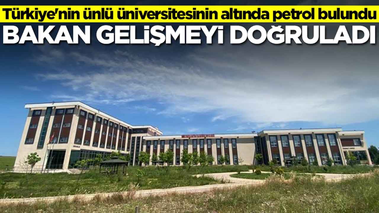 Türkiye'nin ünlü üniversitesinin altında petrol bulundu: Bakan gelişmeyi doğruladı