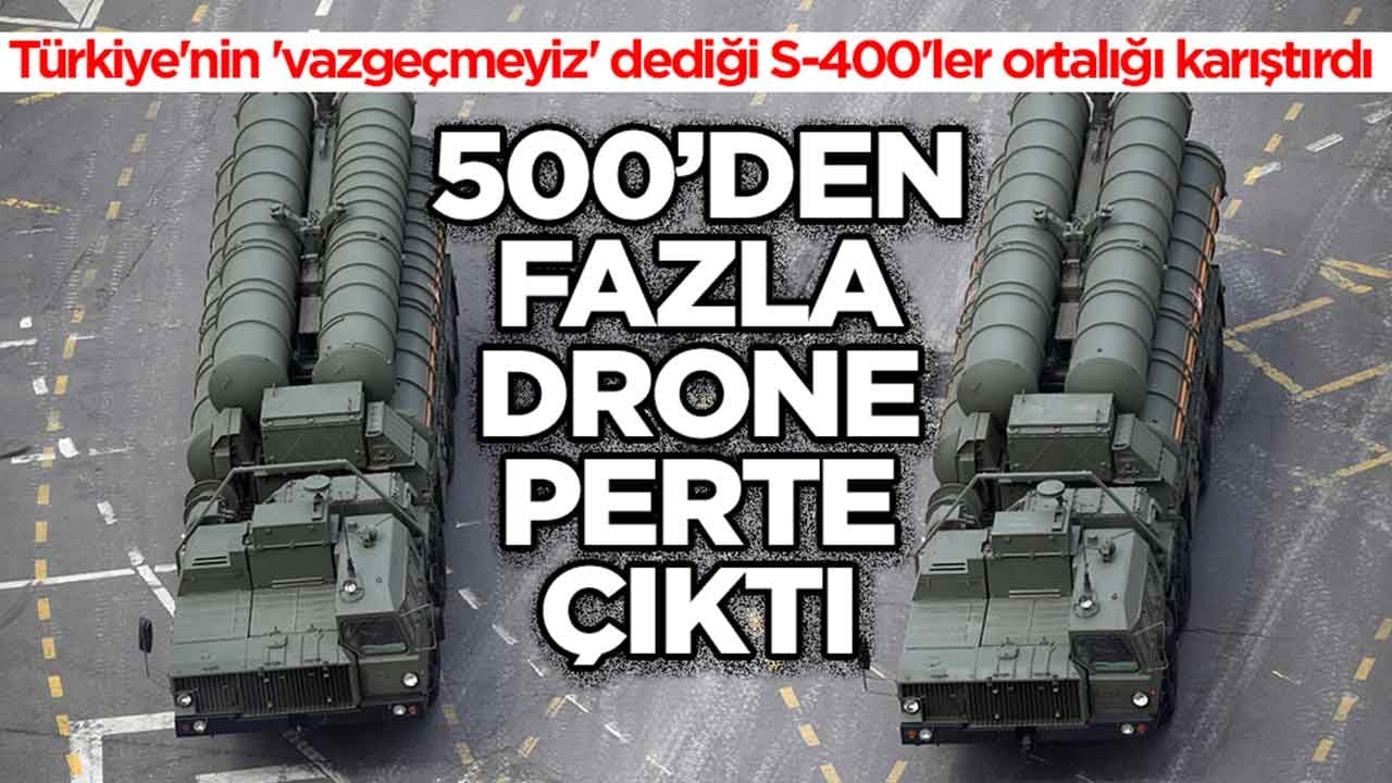 Türkiye'nin 'vazgeçmeyiz' dediği S-400'ler ortalığı karıştırdı: 500'den fazla İHA perte çıktı