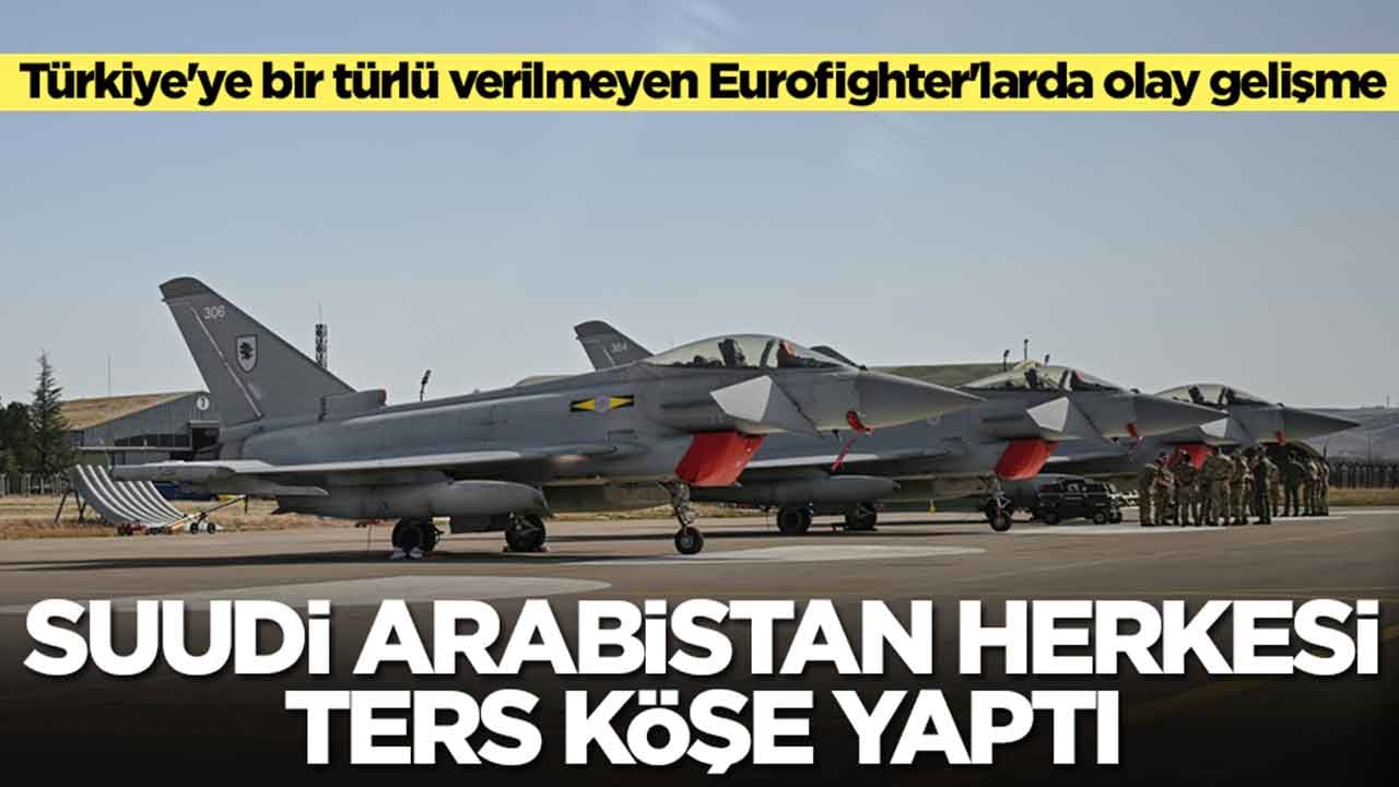 Türkiye'ye bir türlü verilmeyen Eurofighter'larda olay gelişme: Suudi Arabistan herkesi ters köşe yaptı