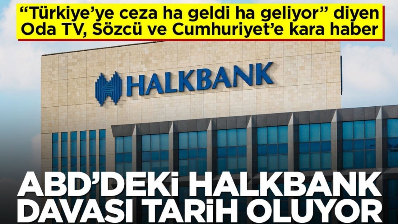 "Türkiye’ye ceza ha geldi ha geliyor" diyen Oda TV, Sözcü ve Cumhuriyet’e kara haber! ABD’deki Halkbank davası tarih oluyor