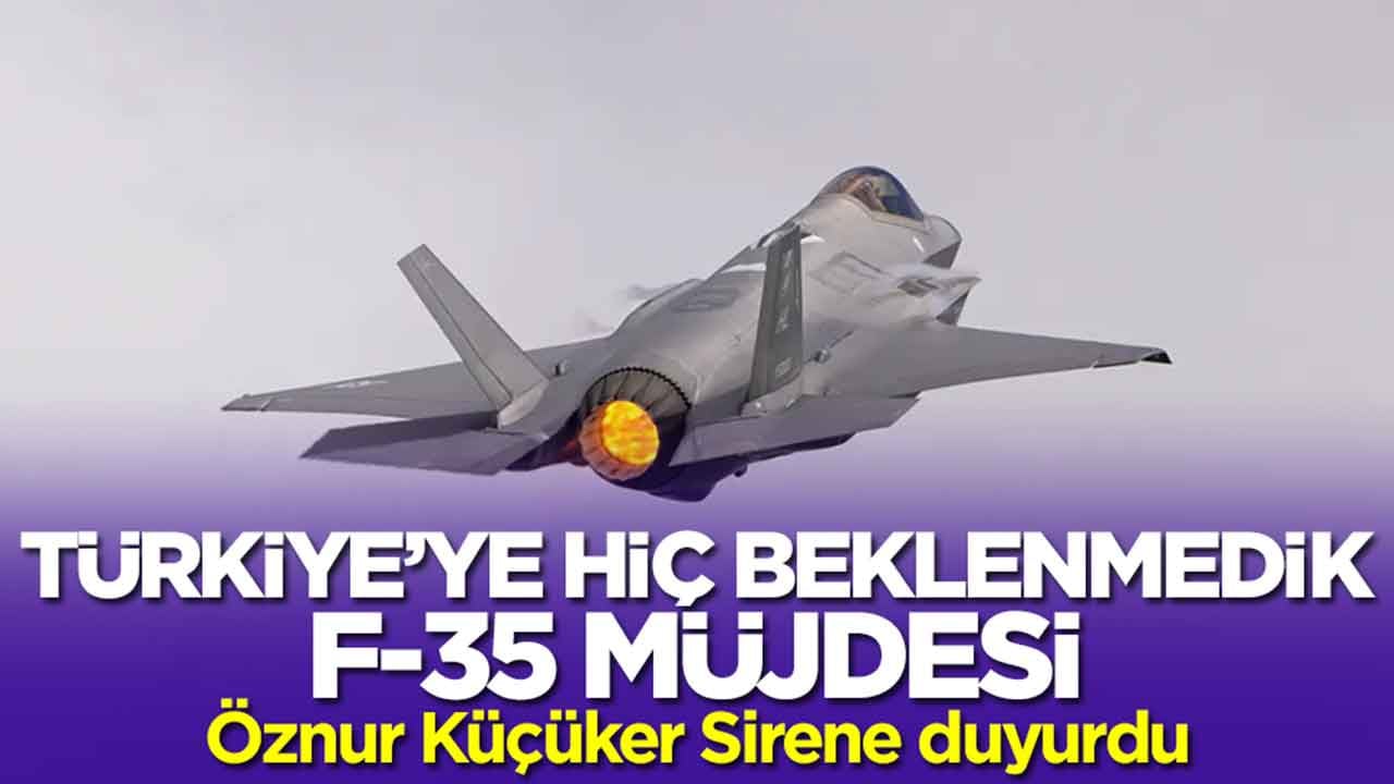 Türkiye'ye hiç beklenmedik F-35 müjdesi: Öznur Küçüker Sirene duyurdu