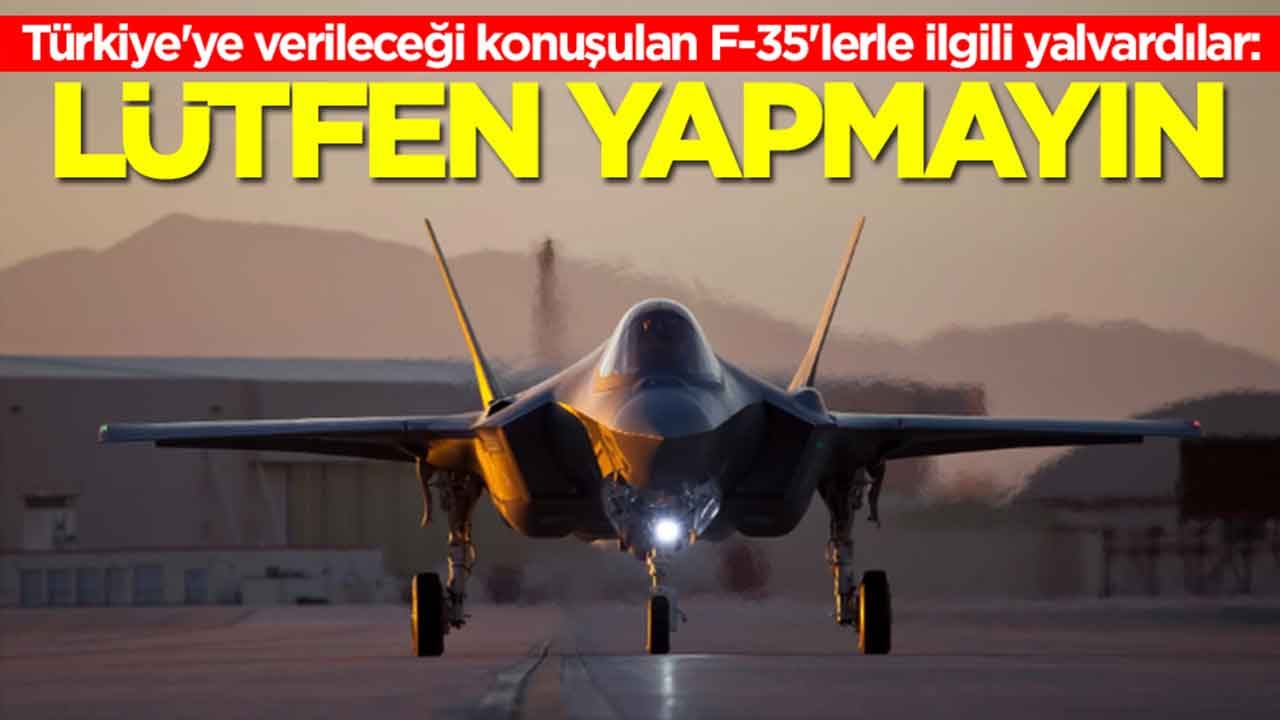 Türkiye'ye verileceği konuşulan F-35'lerle ilgili yalvardılar: Lütfen yapmayın sayın başkan