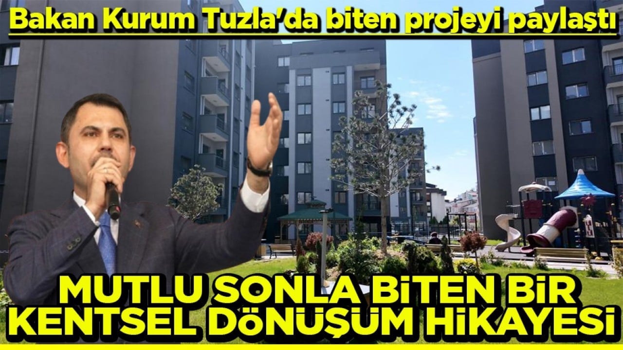Tuzla'da biten projeyi paylaştı Mutlu sonla biten bir kentsel dönüşüm hikayesi