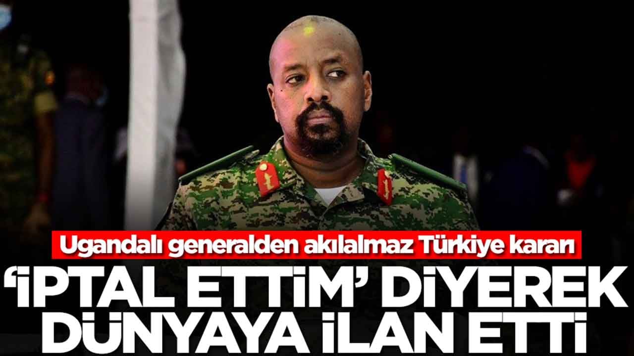 Ugandalı generalden akılalmaz Türkiye kararı: 'İptal ettim' diyerek dünyaya duyurdu