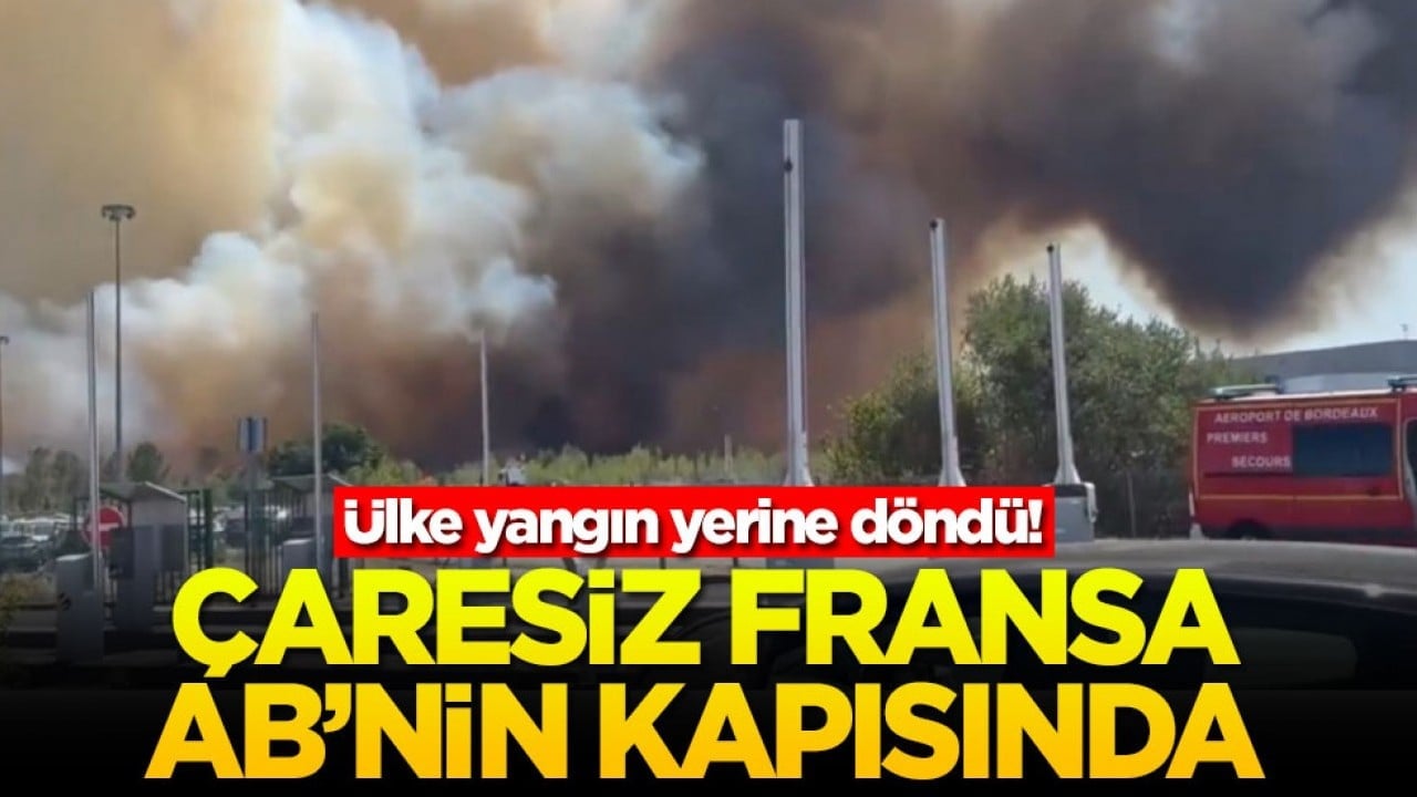 Ülke yangın yerine döndü! Çaresiz Fransa AB'nin kapısında