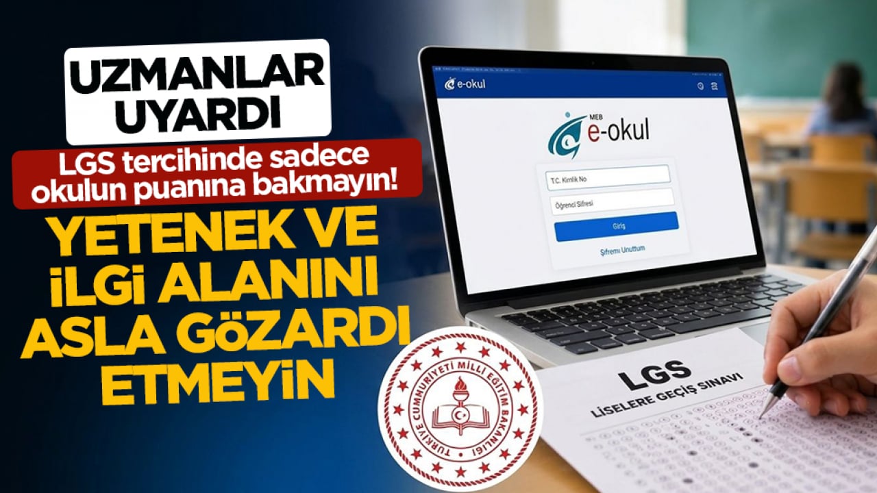 Uzmanlar uyardı: LGS tercihinde sadece okulun puanına bakmayın! Yetenek ve ilgi alanını asla gözardı etmeyin