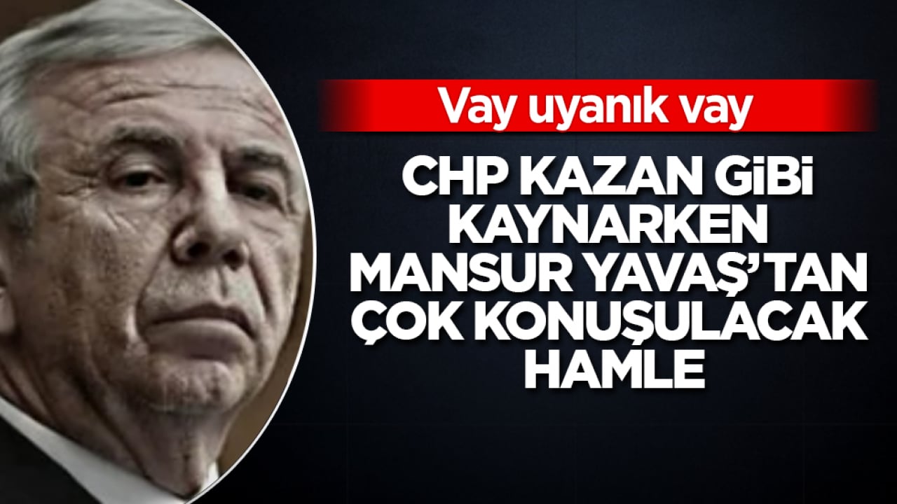 Vay uyanık vay! CHP kazan gibi kaynarken, Mansur Yavaş’tan çok konuşulacak hamle