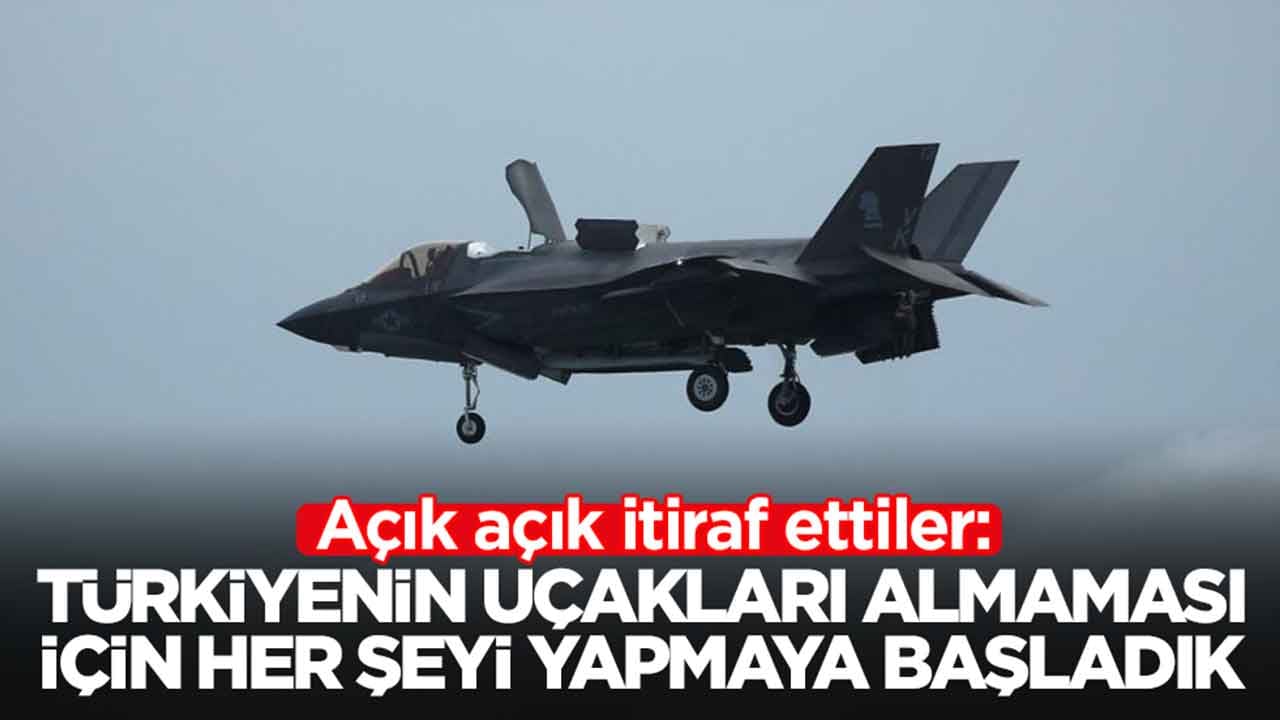 Ve itiraf ettiler: Türkiye'nin uçakları almaması için her şeyi yapmaya başladık