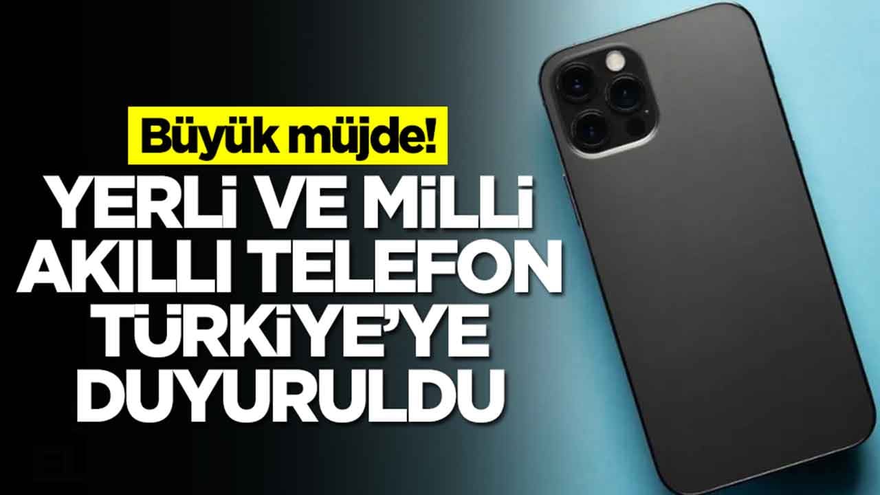 Ve müthiş haber geldi: Yerli ve milli akıllı telefon Türkiye'ye duyuruldu
