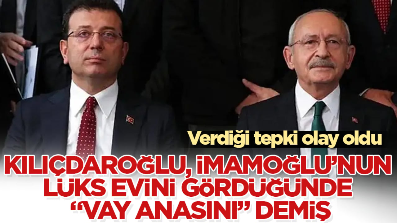 Verdiği tepki olay oldu! Kılıçdaroğlu, İmamoğlu’nun lüks evini gördüğünde "Vay anasını" demiş