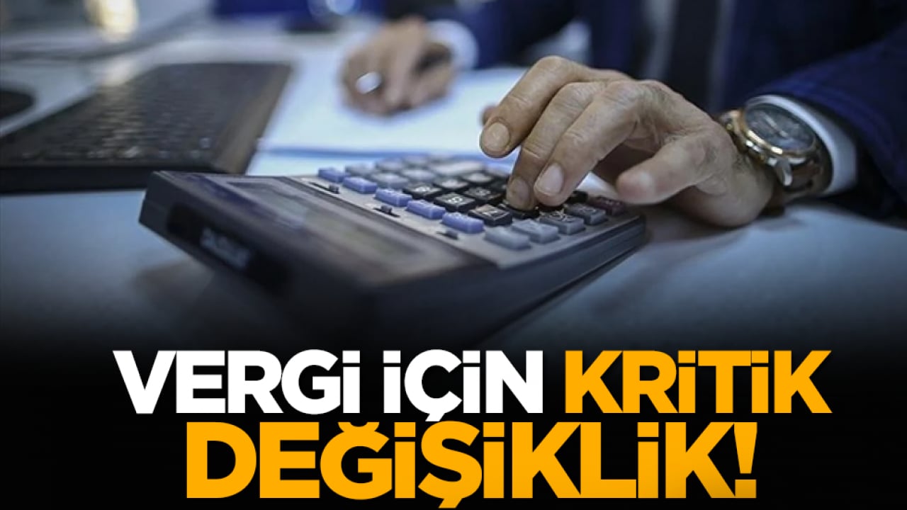 Vergi için kritik değişiklik!