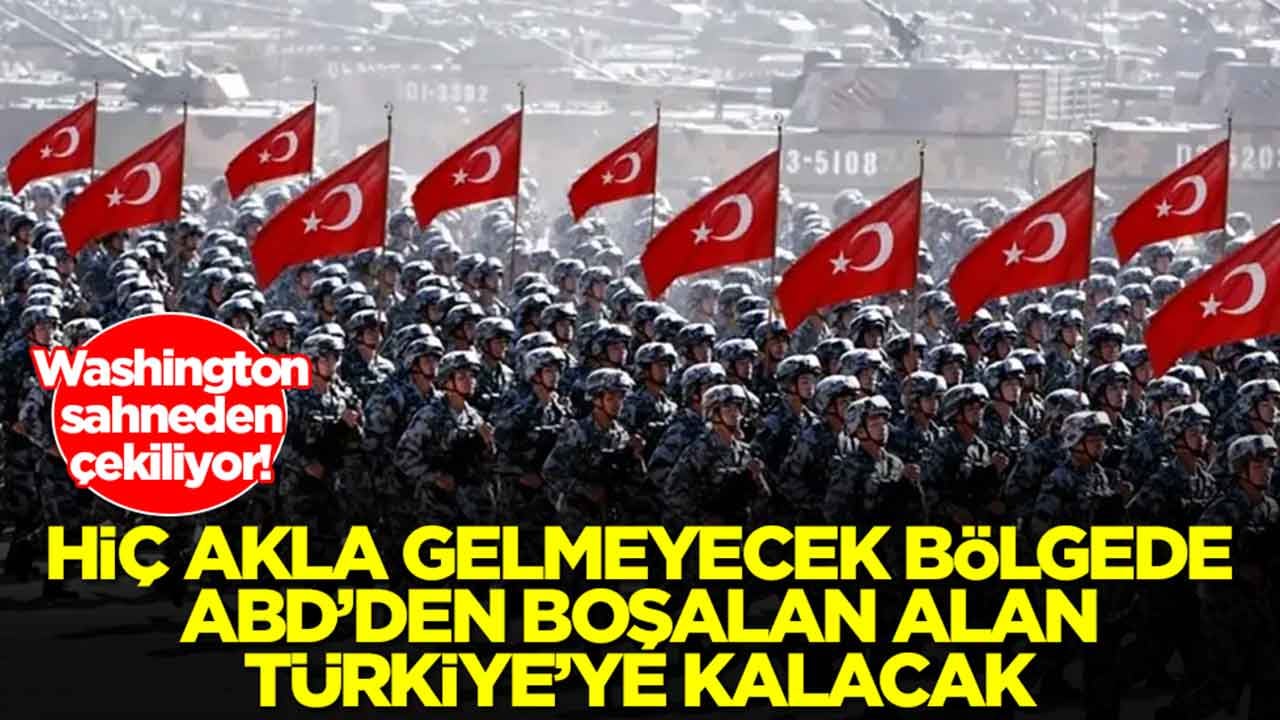 Washington sahneden çekiliyor: Hiç akla gelmeyecek bölgede ABD'den boşalan alan Türkiye'ye kalacak