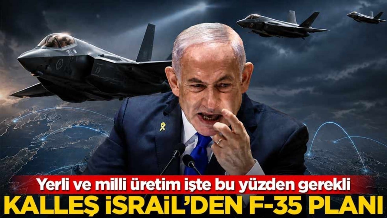 Yerli ve milli üretim işte bu yüzden gerekli! Kalleş İsrail’den f-35 planı