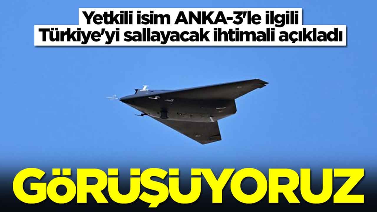 Yetkili isim ANKA-3'le ilgili Türkiye'yi sallayacak ihtimali açıkladı: Görüşürüyoruz