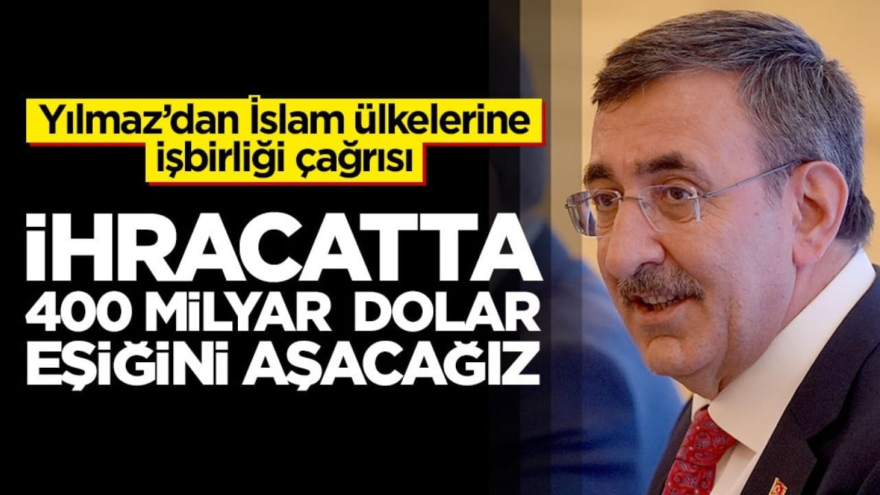 Yılmaz'dan İslam ülkelerine işbirliği çağrısı! İhracatta 400 milyar dolar eşiğini aşacağız