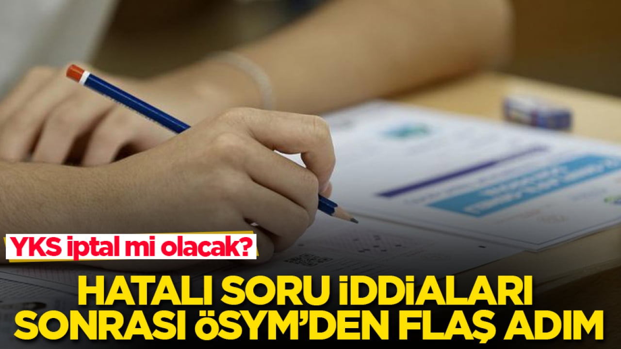 YKS iptal mi olacak? Hatalı soru iddiaları sonrası ÖSYM’den flaş adım