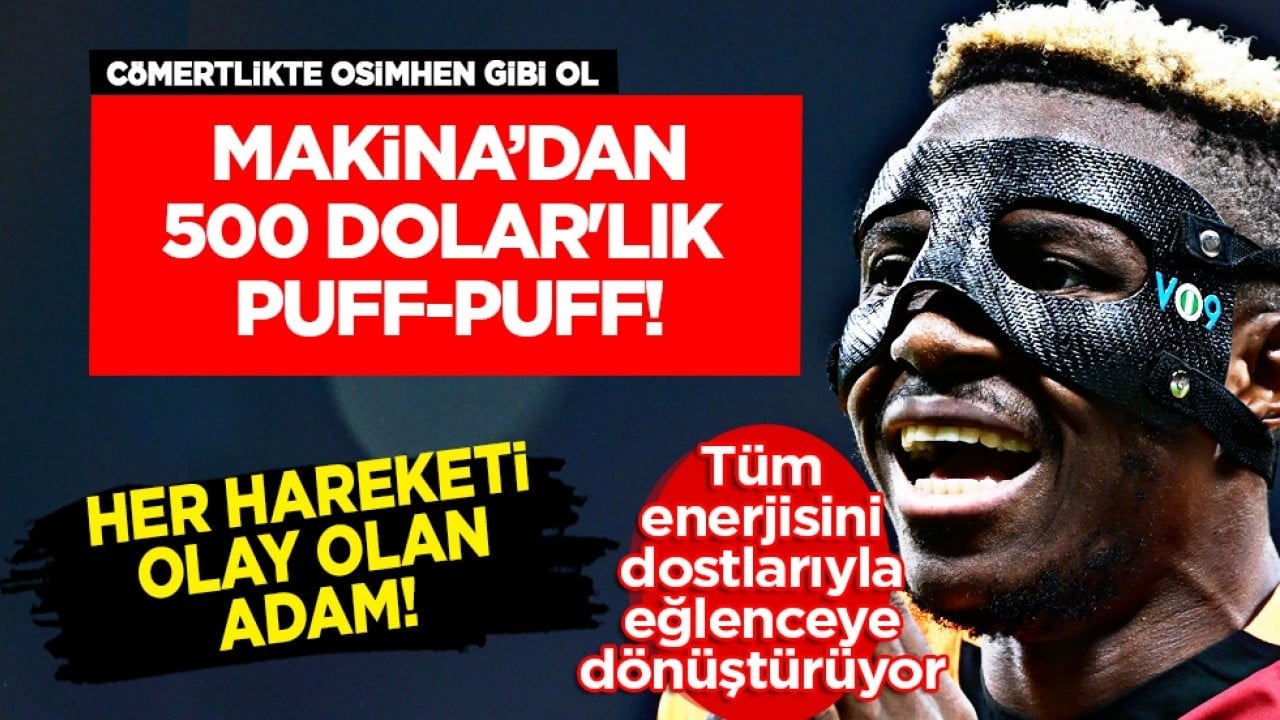 Yok artık Galatasaray'ın makinası: Cömertlikte Osimhen gibi ol: 500 dolar'lık puff-puff