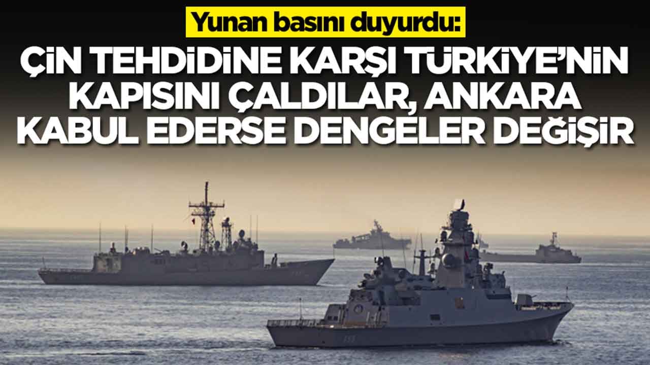 Yunan basını duyurdu: Çin tehdidine karşı Türkiye'nin kapısına geldiler, Ankara kabul ederse dengeler değişir