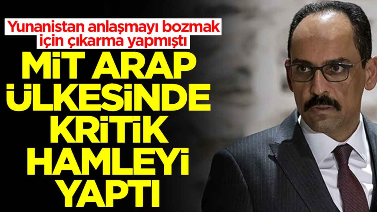 Yunanistan anlaşmayı bozmak için çıkarma yapmıştı: MİT Arap ülkesinde flaş hamleyi yaptı
