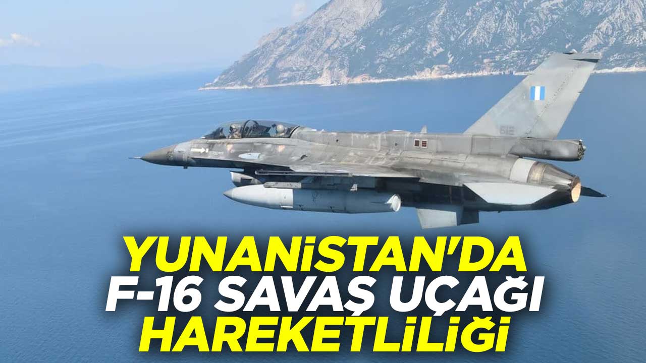 Yunanistan'da F-16 savaş uçağı hareketliliği