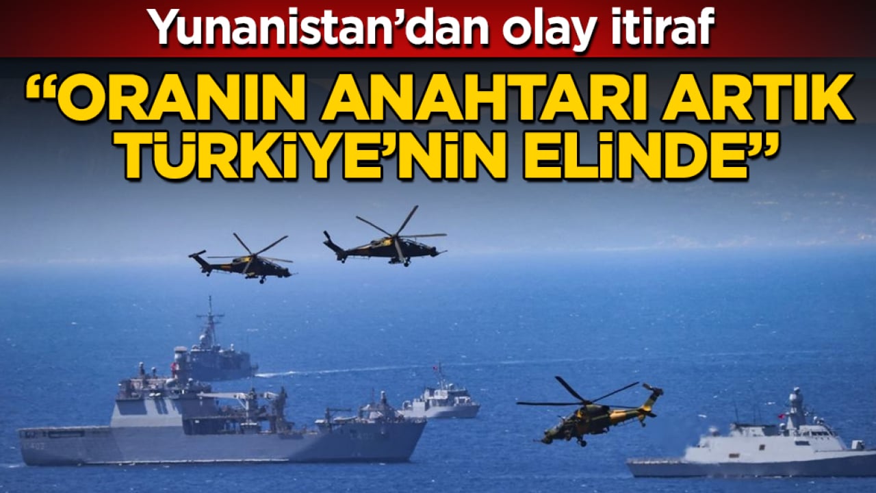 Yunanistan’dan olay itiraf: "Oranın anahtarı artık Türkiye’nin elinde"